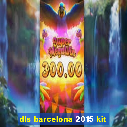 dls barcelona 2015 kit